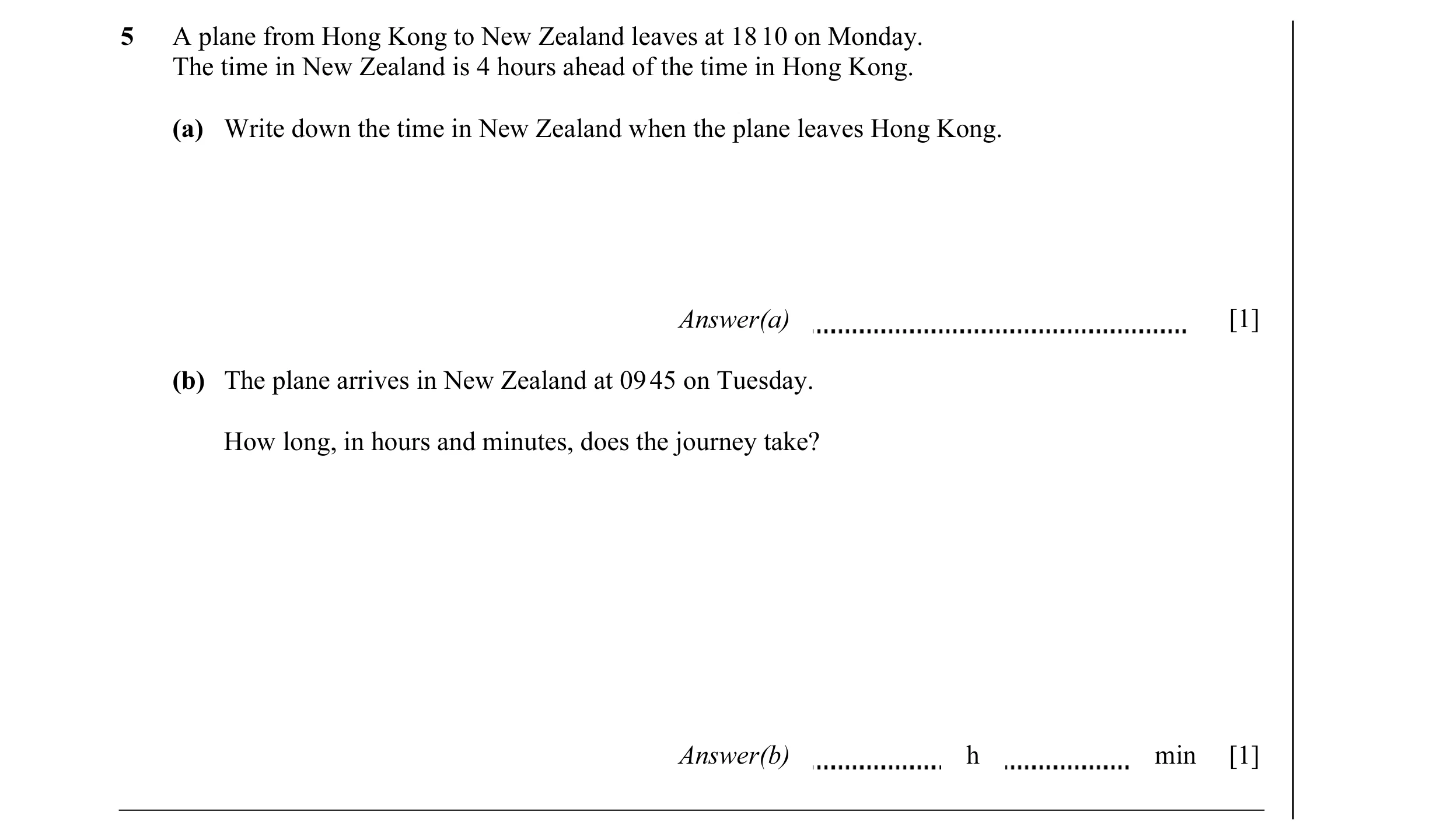 Question 10: A plane from Hong Kong to New Zealand leaves at 18 10 on Monday. The time in New Zealand is 4 hours ahead of the time in Hong Kong. (a) Wri…