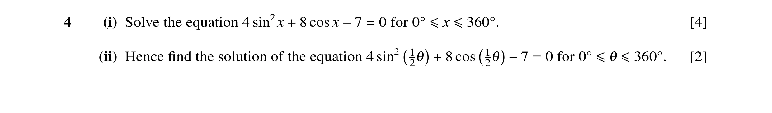 Question 26: (i) Solve the equation 4 sin2x + 8 cos x −7 = 0 for 0Å ≤x ≤360Å. [4] (ii) Hence ﬁnd the solution of the equation 4 sin2 121 + 8 cos 121 −7 …
