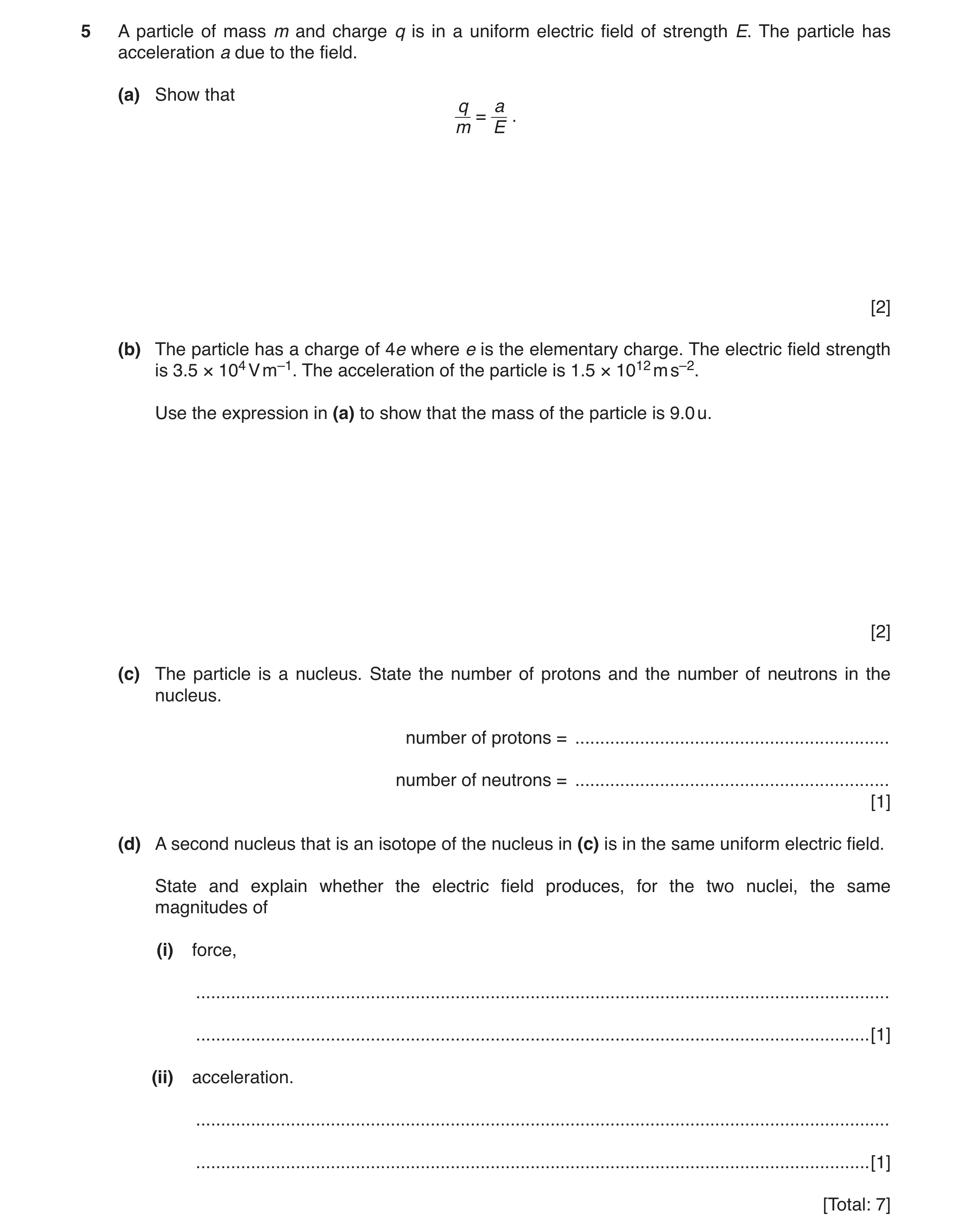 Question 7: A particle of mass m and charge q is in a uniform electric field of strength E. The particle has acceleration a due to the field. (a) Show …