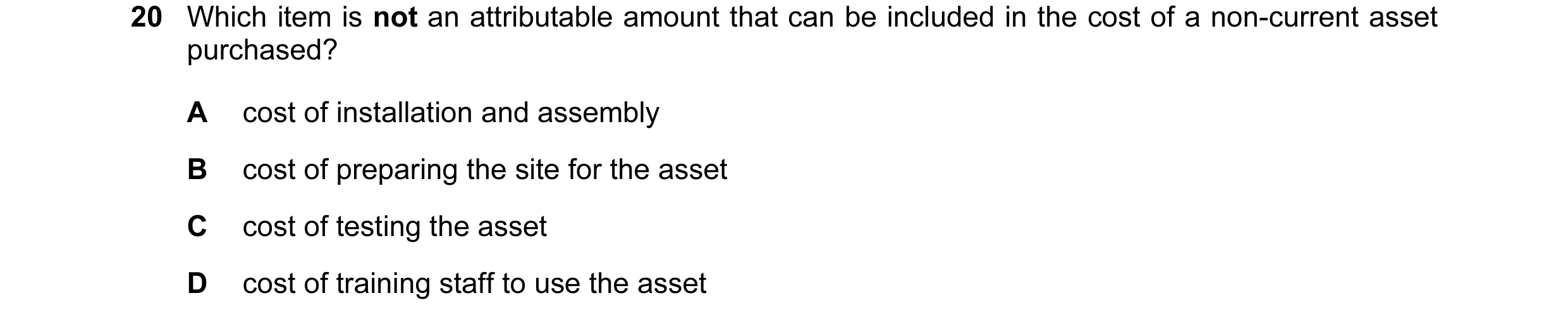 Question 52: Which item is not an attributable amount that can be included in the cost of a non-current asset purchased? A cost of installation and asse…
