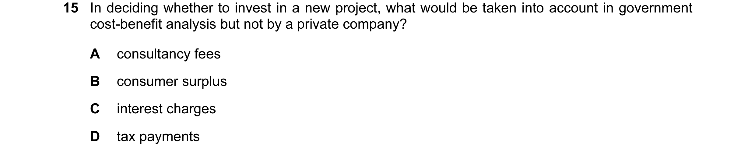 Question 64: In deciding whether to invest in a new project, what would be taken into account in government cost-benefit analysis but not by a private c…