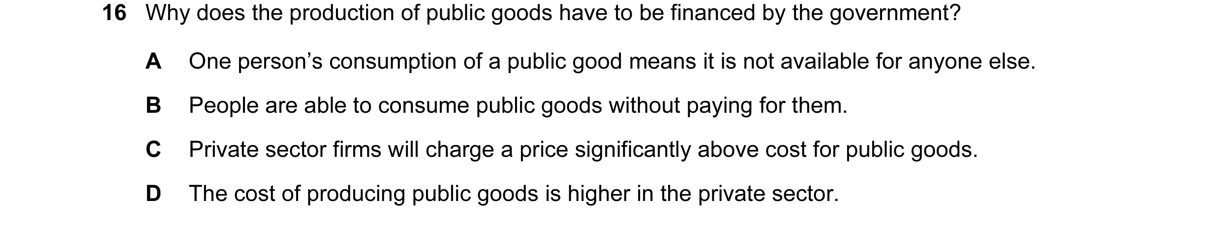 Question 6: Why does the production of public goods have to be financed by the government? A One person’s consumption of a public good means it is not …