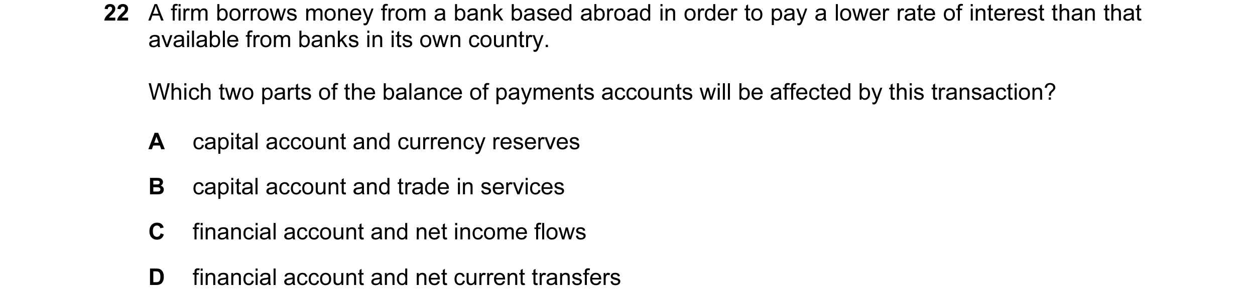 Question 71: A firm borrows money from a bank based abroad in order to pay a lower rate of interest than that available from banks in its own country. W…