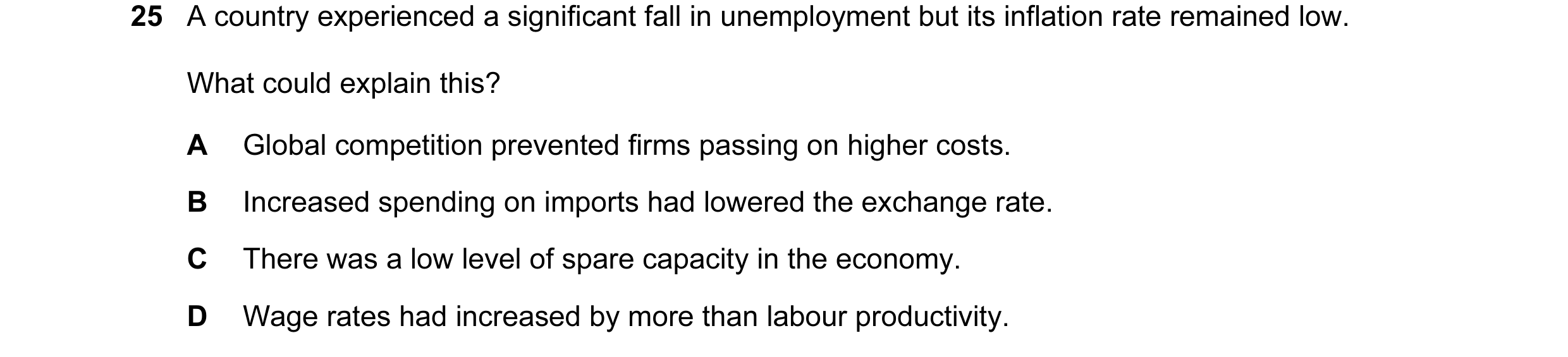 Question 6: A country experienced a significant fall in unemployment but its inflation rate remained low. What could explain this? A Global competition…