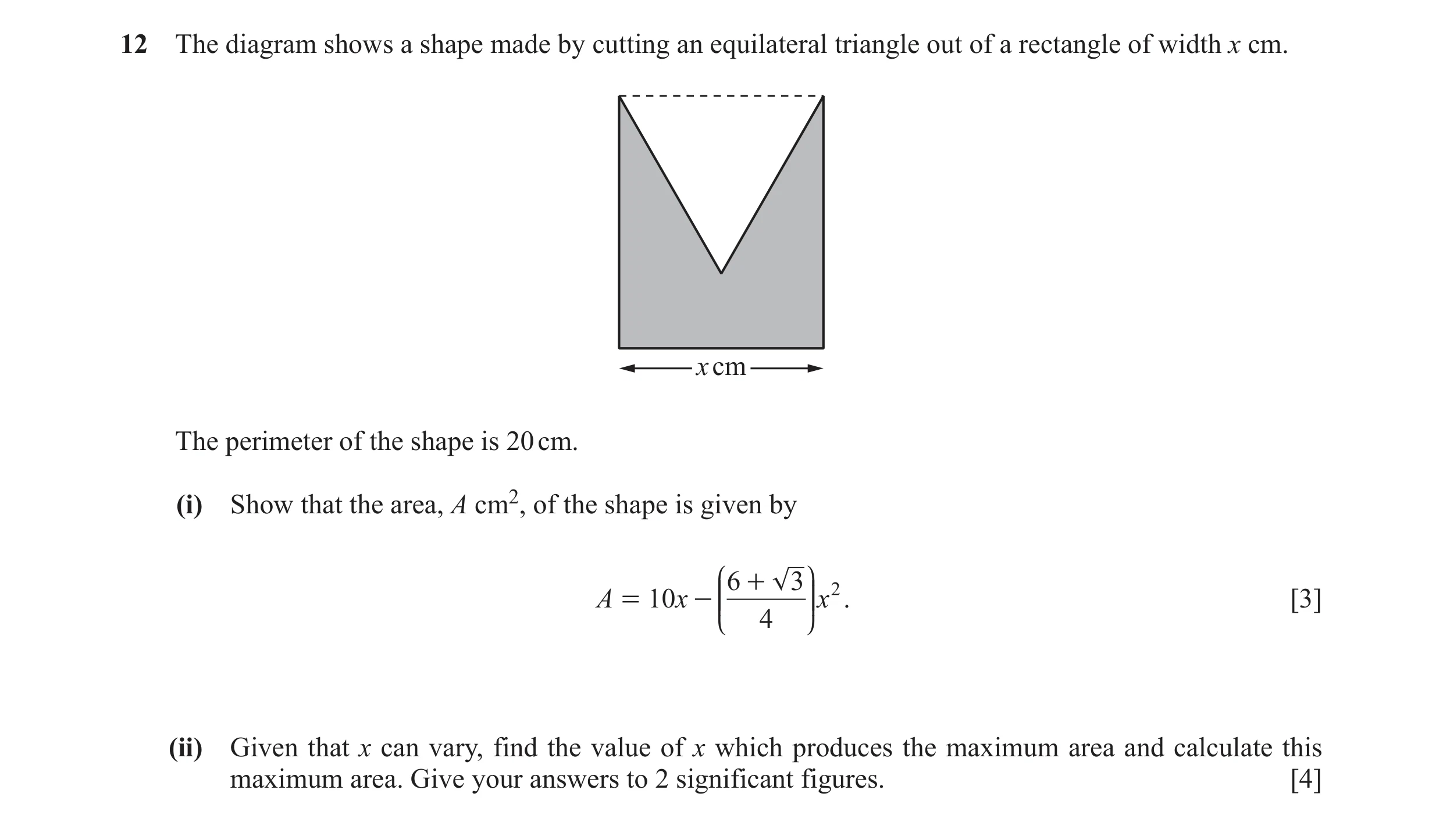 Question 1: The diagram shows a shape made by cutting an equilateral triangle out of a rectangle of width x cm. x cm The perimeter of the shape is 20 c…