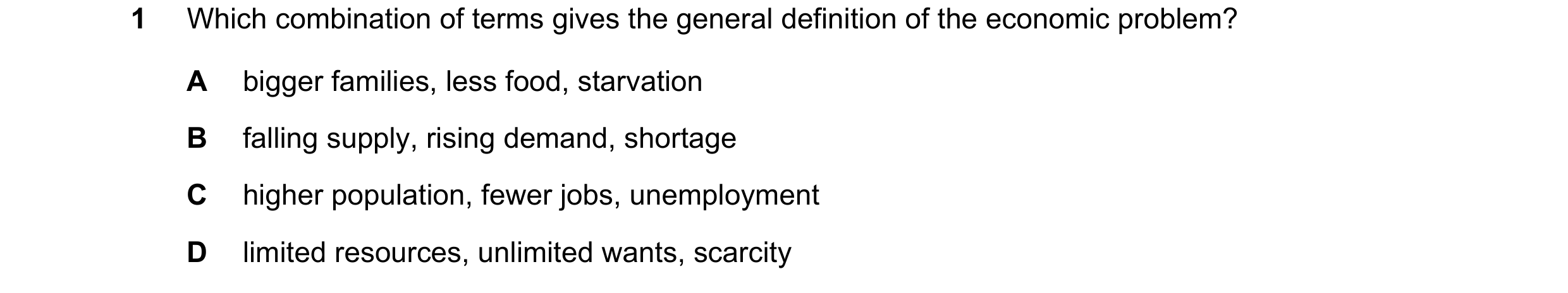 Question 39: Which combination of terms gives the general definition of the economic problem? A bigger families, less food, starvation B falling supply,…