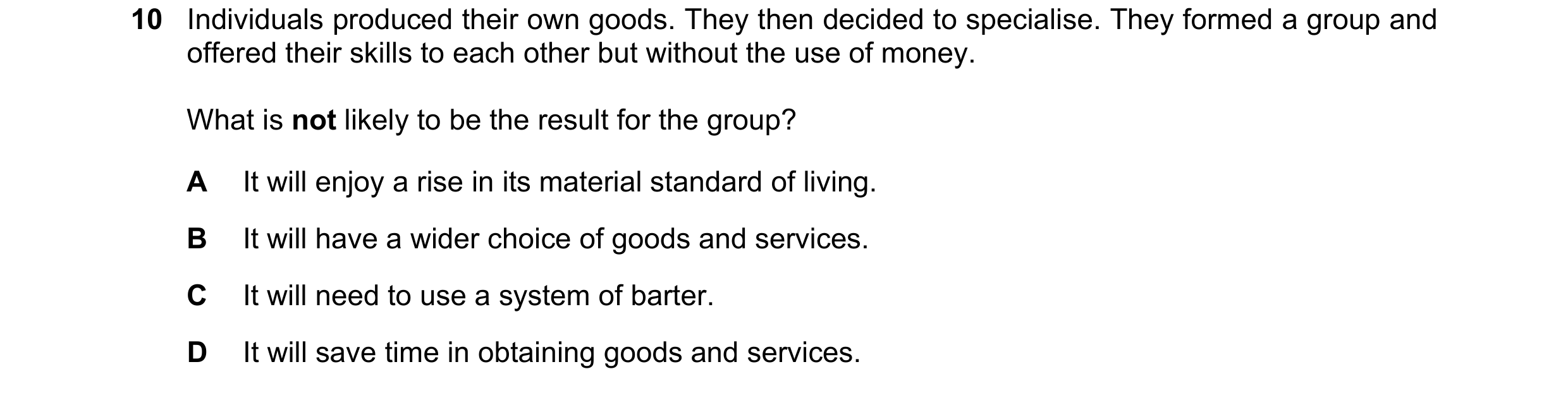Question 60: Individuals produced their own goods. They then decided to specialise. They formed a group and offered their skills to each other but witho…