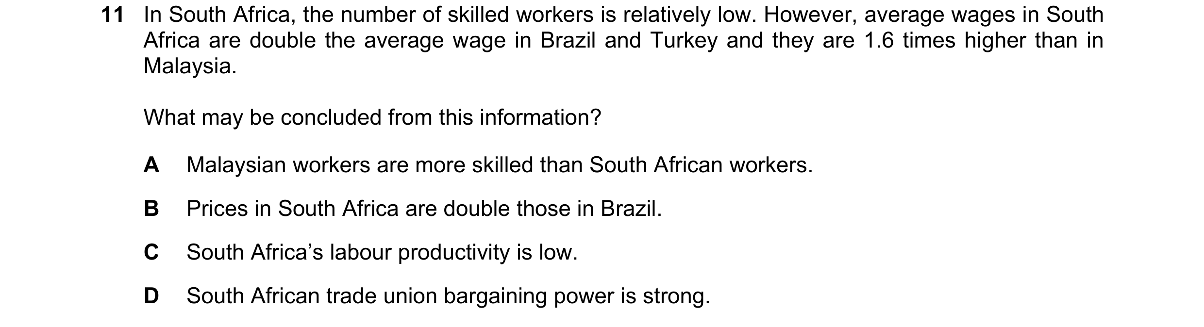 Question 87: In South Africa, the number of skilled workers is relatively low. However, average wages in South Africa are double the average wage in Bra…