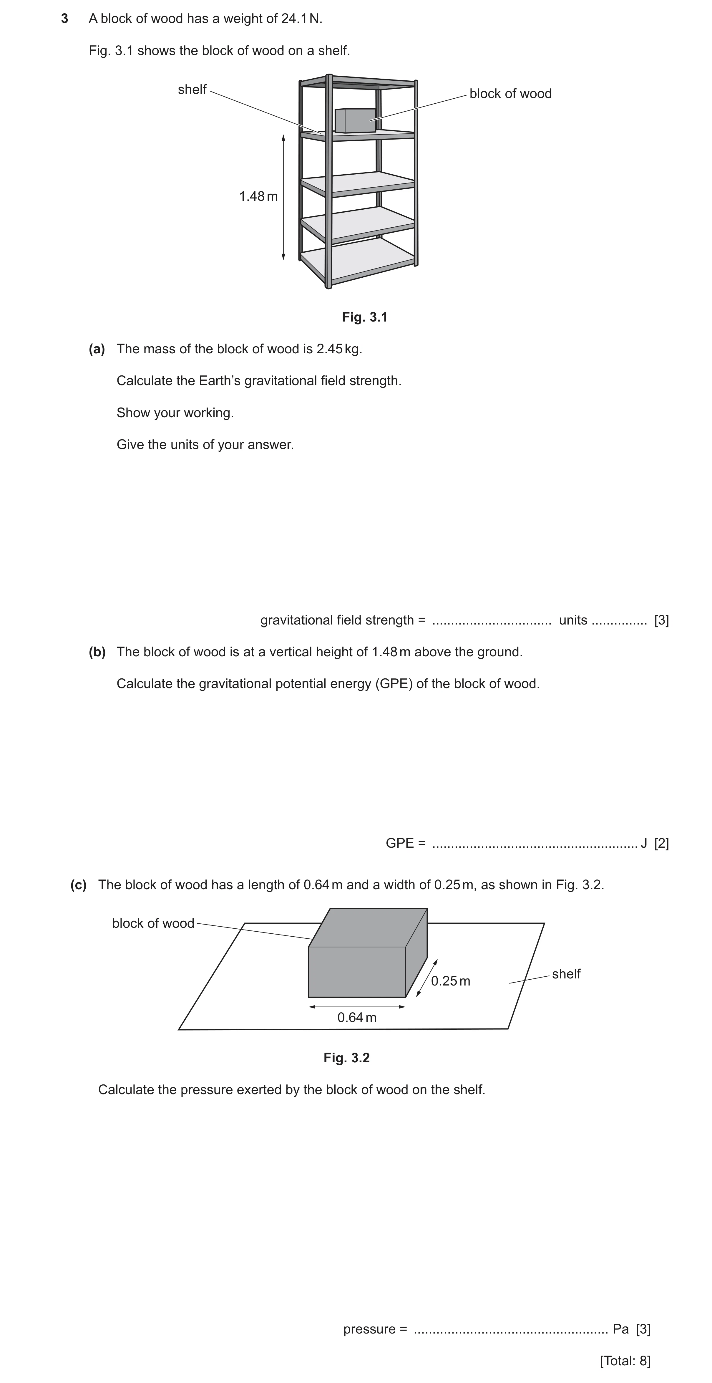 Question 14: A block of wood has a weight of 24.1 N. Fig. 3.1 shows the block of wood on a shelf. shelf block of wood 1.48 m Fig. 3.1 (a) The mass of th…
