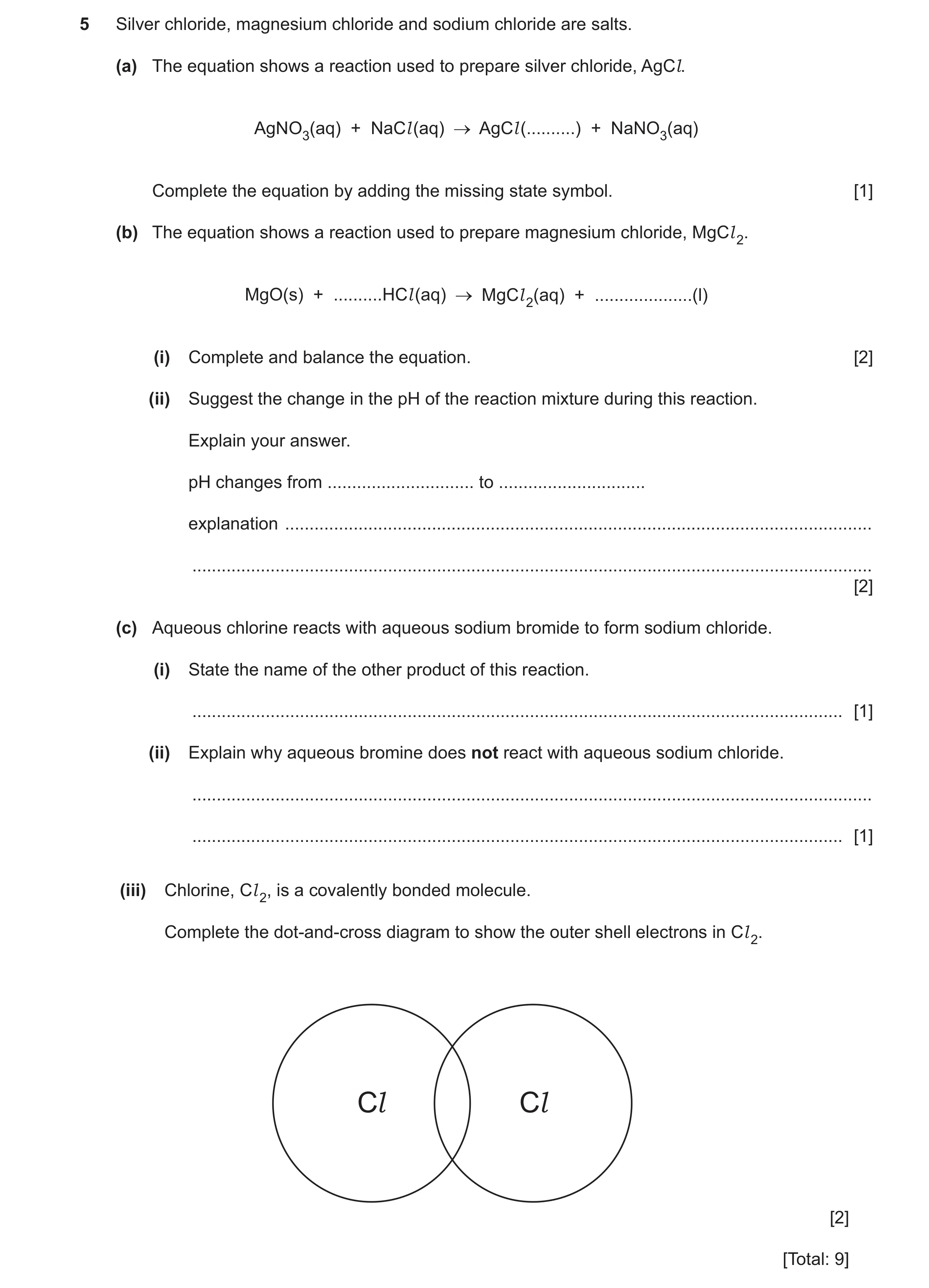Question 9: Silver chloride, magnesium chloride and sodium chloride are salts. (a) The equation shows a reaction used to prepare silver chloride, AgCl.…