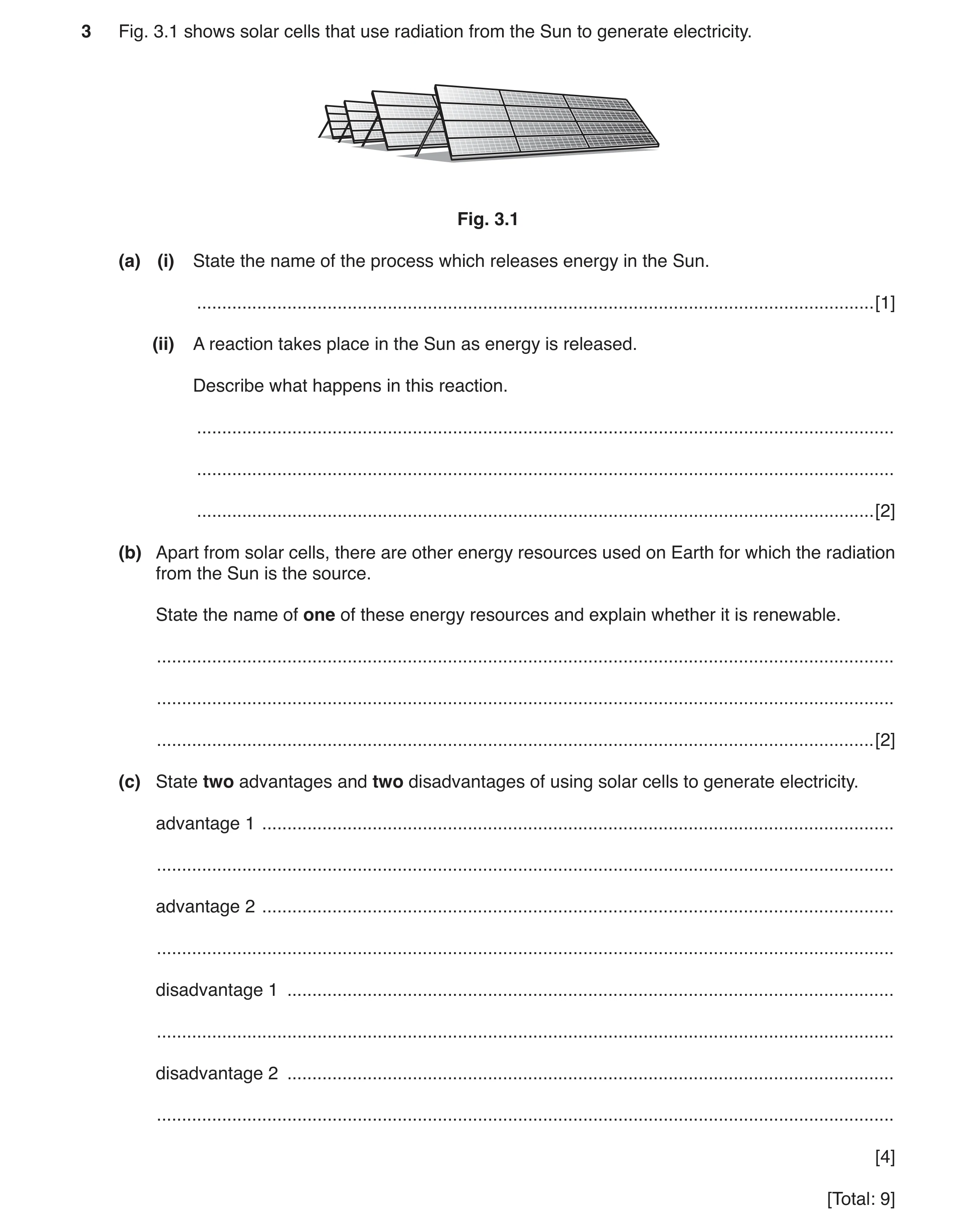Question 8: Fig. 3.1 shows solar cells that use radiation from the Sun to generate electricity. Fig. 3.1 (a) (i) State the name of the process which re…