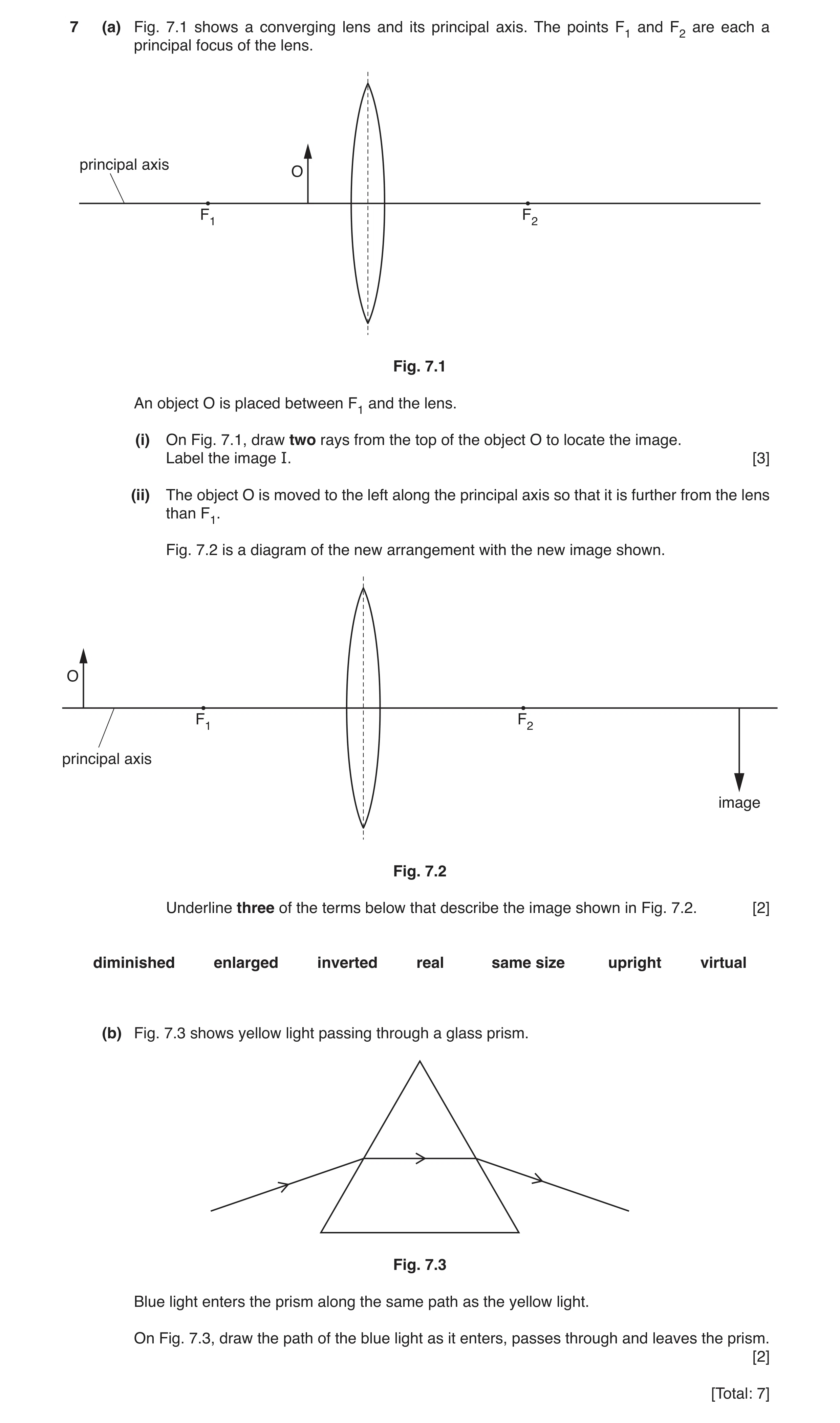 Question 7: (a) Fig. 7.1 shows a converging lens and its principal axis. The points F1 and F2 are each a principal focus of the lens. principal axis O …