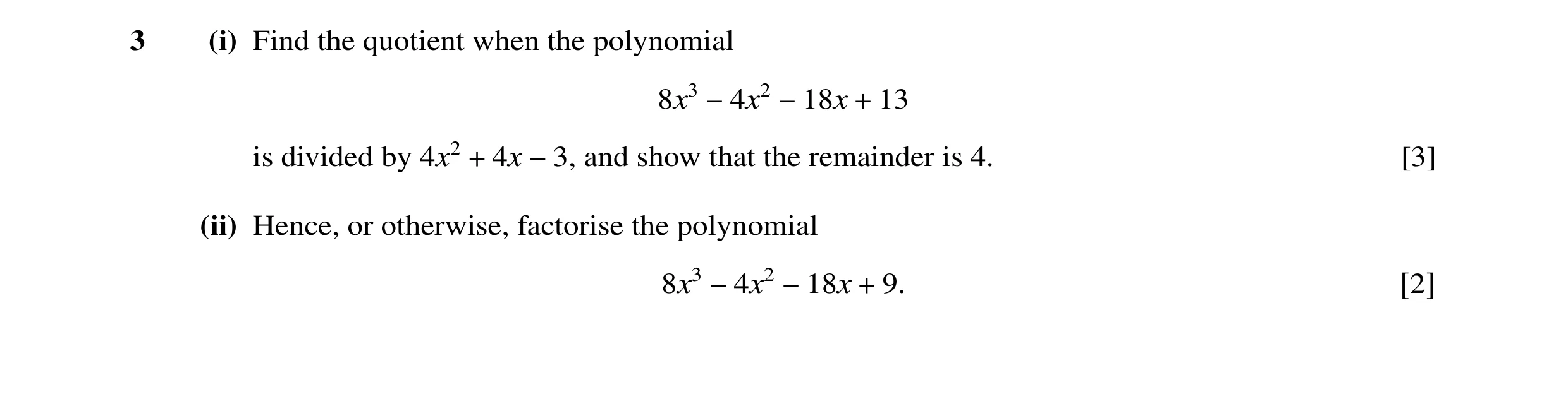 Question 34: (i) Find the quotient when the polynomial 8x3 13 −4x2 −18x + is divided by 4x2 4x and show that the remainder is 4. [3] + −3, (ii) Hence, o…