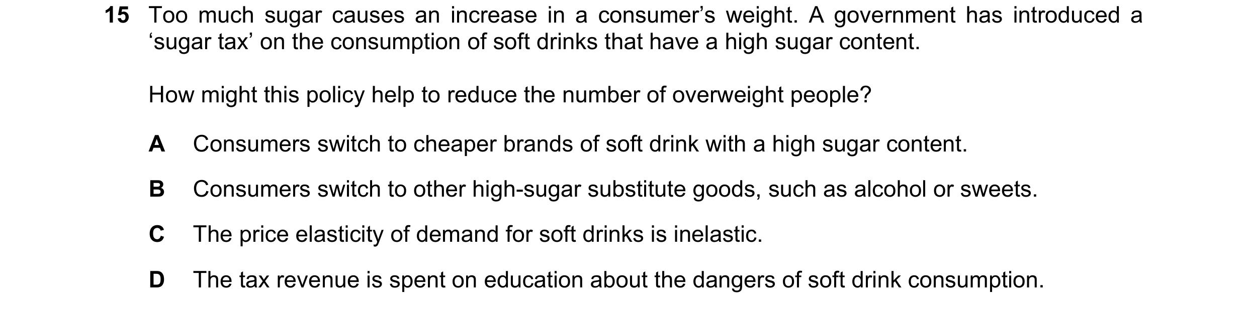 Question 200: Too much sugar causes an increase in a consumer’s weight. A government has introduced a ‘sugar tax’ on the consumption of soft drinks that …