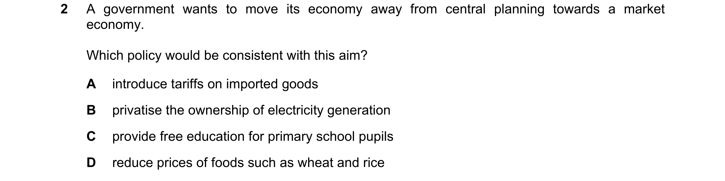 Question 79: A government wants to move its economy away from central planning towards a market economy. Which policy would be consistent with this aim?…