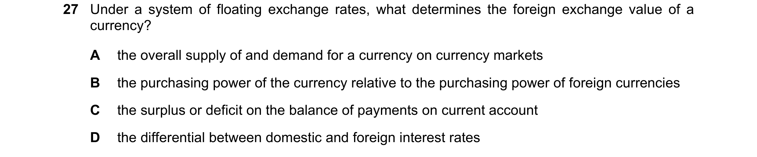 Question 175: Under a system of floating exchange rates, what determines the foreign exchange value of a currency? A the overall supply of and demand for…