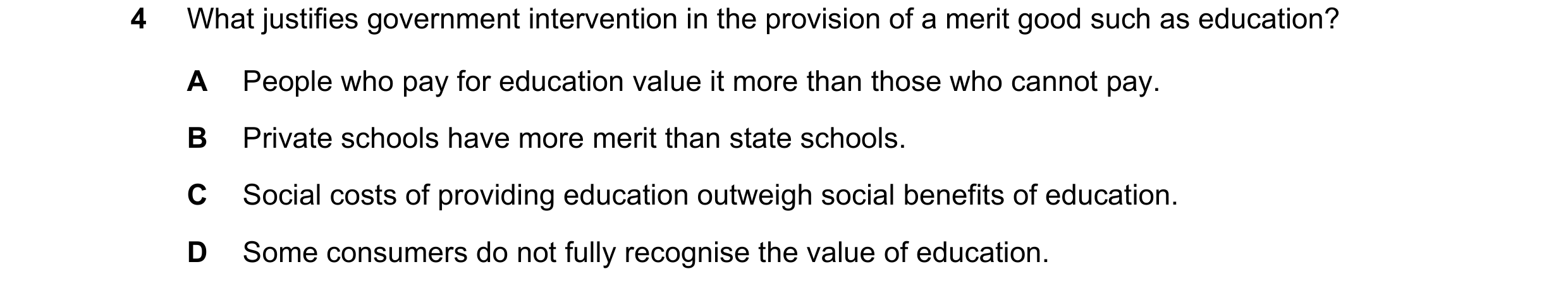 Question 25: What justifies government intervention in the provision of a merit good such as education? A People who pay for education value it more tha…