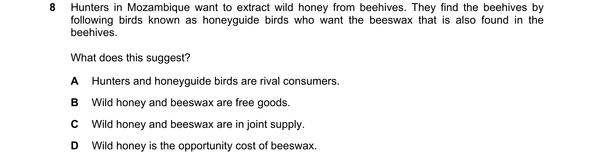 Question 43: Hunters in Mozambique want to extract wild honey from beehives. They find the beehives by following birds known as honeyguide birds who wan…