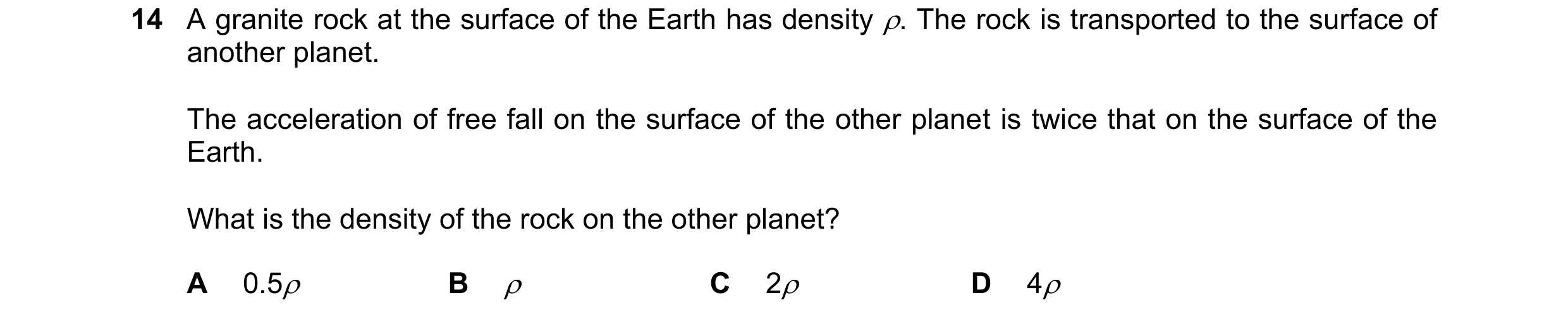 Question 141: A granite rock at the surface of the Earth has density . The rock is transported to the surface of another planet. The acceleration of fre…