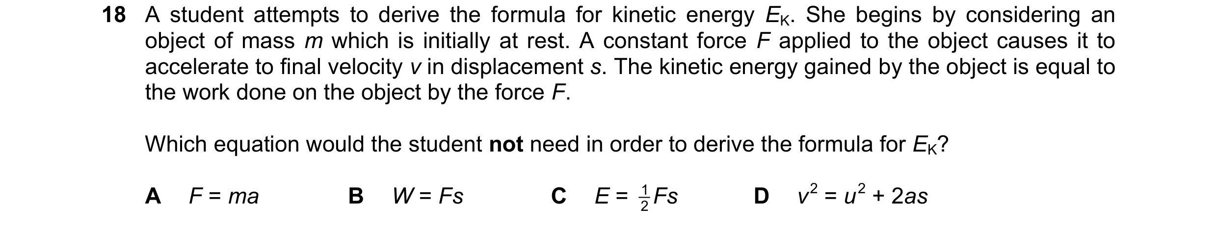Question 184: A student attempts to derive the formula for kinetic energy EK. She begins by considering an object of mass m which is initially at rest. A…