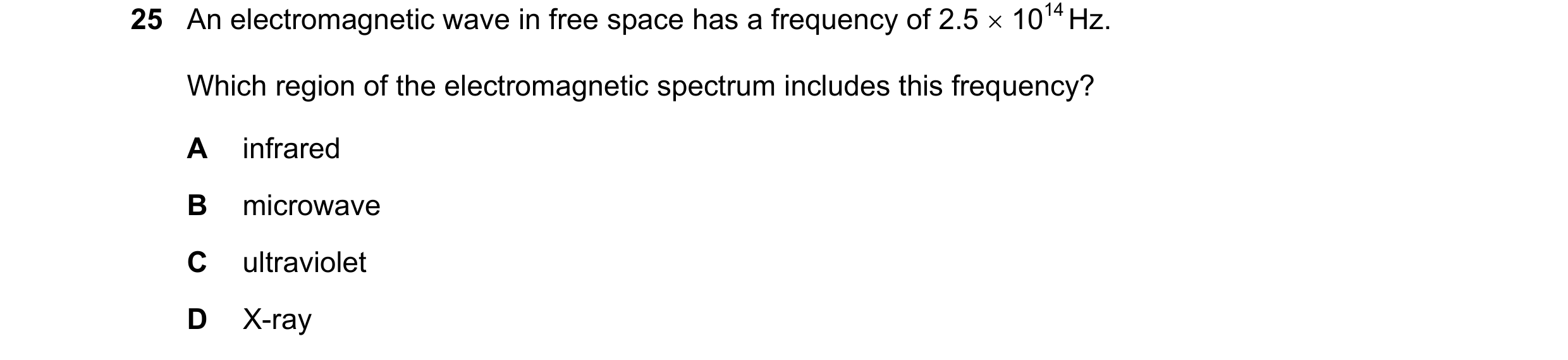 Question 77: An electromagnetic wave in free space has a frequency of 2.5  1014 Hz. Which region of the electromagnetic spectrum includes this frequenc…