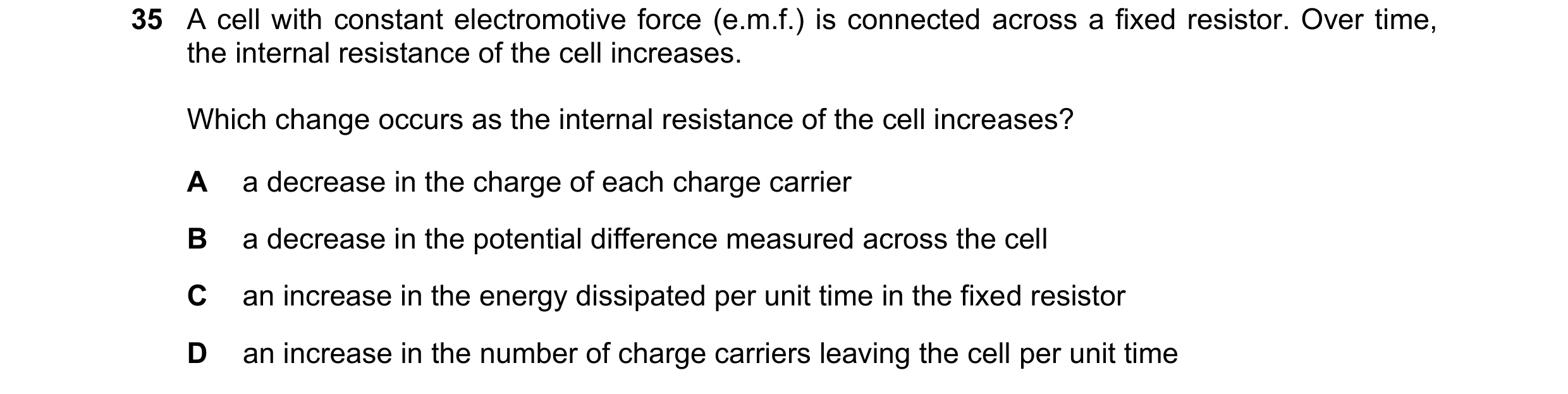 Question 180: A cell with constant electromotive force (e.m.f.) is connected across a fixed resistor. Over time, the internal resistance of the cell incr…
