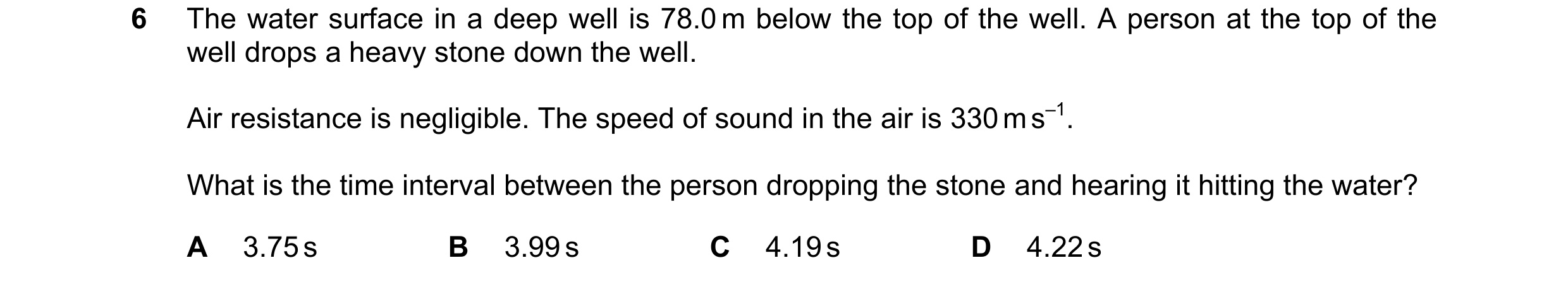 Question 183: The water surface in a deep well is 78.0 m below the top of the well. A person at the top of the well drops a heavy stone down the well. Ai…