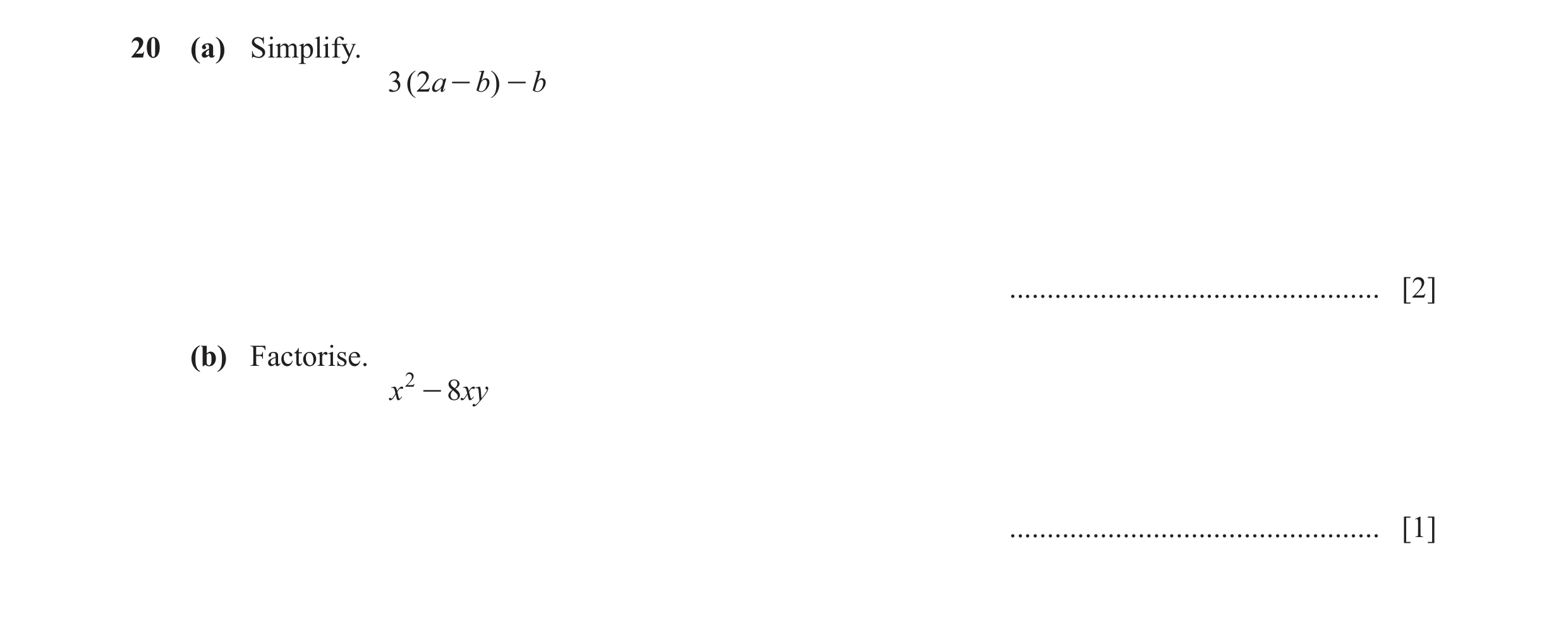 Question 116: (a) Simplify. 3 ( 2a - b) - b ................................................. [2] (b) Factorise. x 2 - 8xy ..............................…