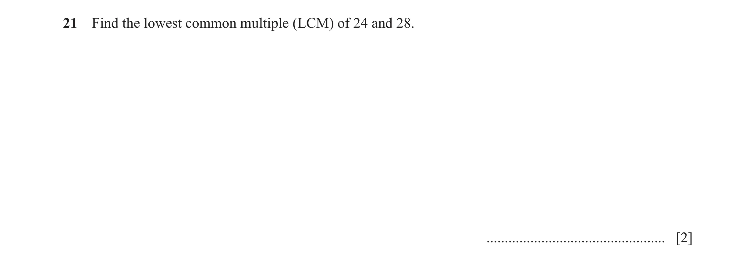 Question 123: Find the lowest common multiple (LCM) of 24 and 28. ................................................. [2]