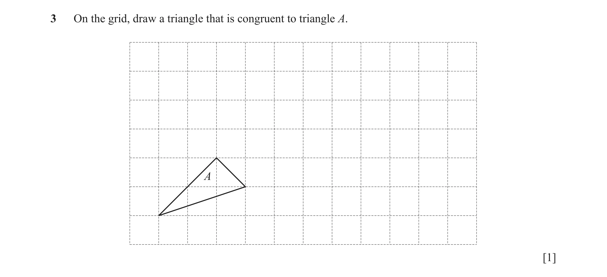 Question 30: On the grid, draw a triangle that is congruent to triangle A. A [1]