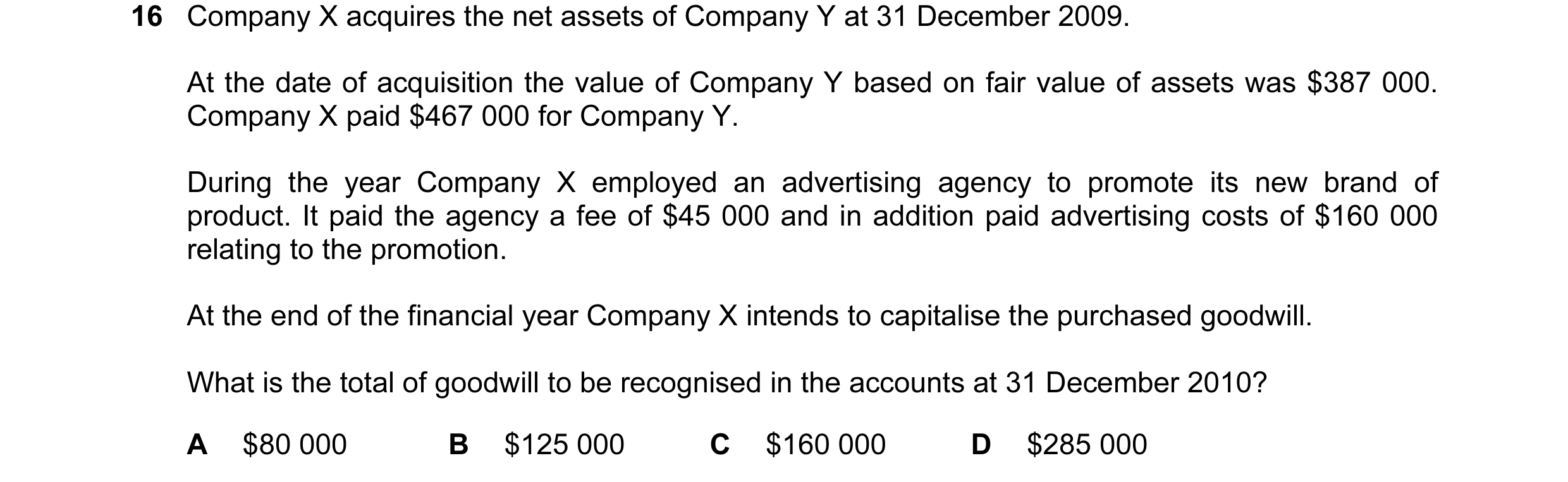 Question 31: Company X acquires the net assets of Company Y at 31 December 2009. At the date of acquisition the value of Company Y based on fair value o…