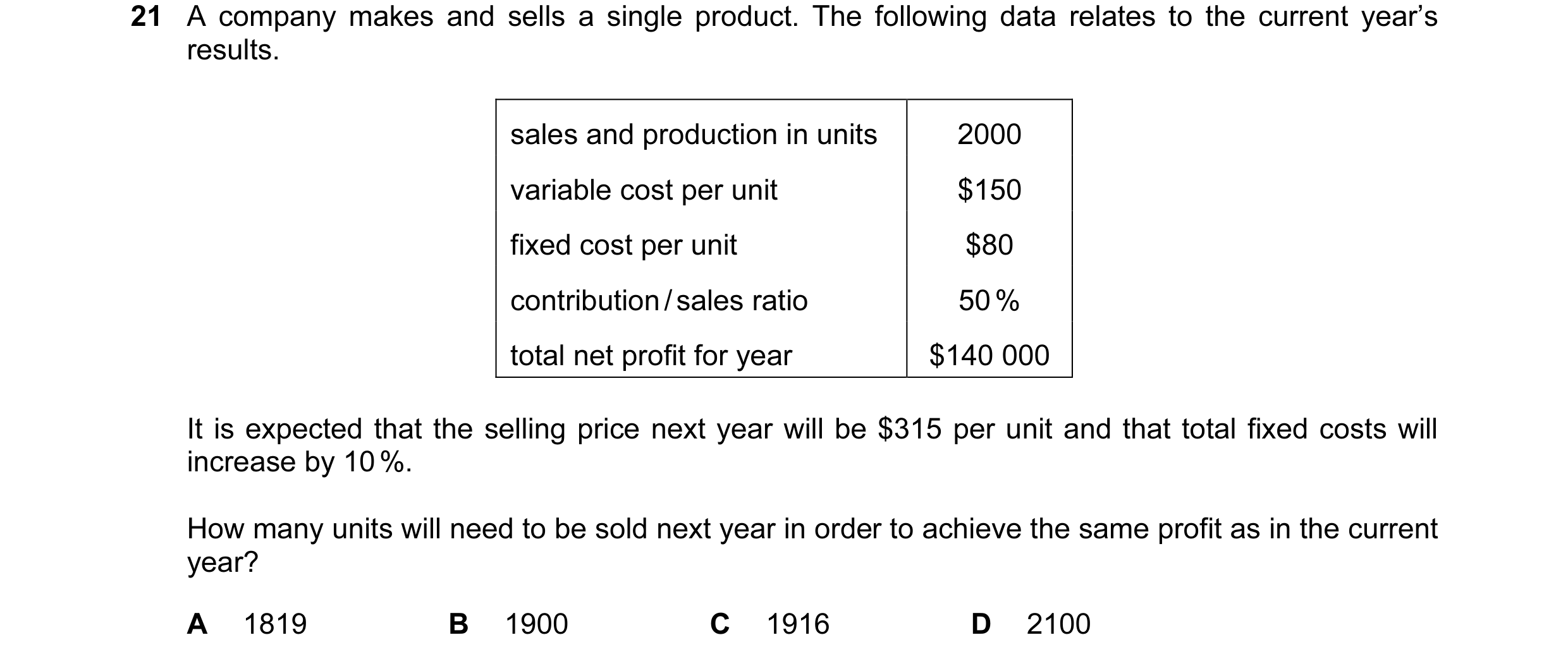 Question 16: A company makes and sells a single product. The following data relates to the current year’s results. sales and production in units 2000 va…