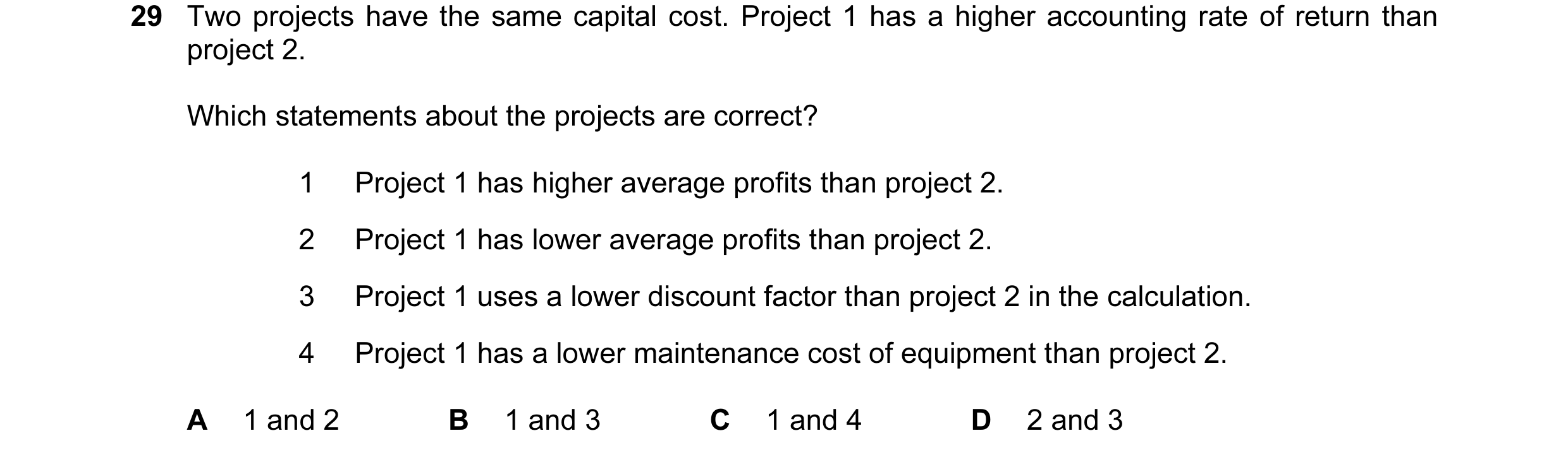 Question 26: Two projects have the same capital cost. Project 1 has a higher accounting rate of return than project 2. Which statements about the projec…