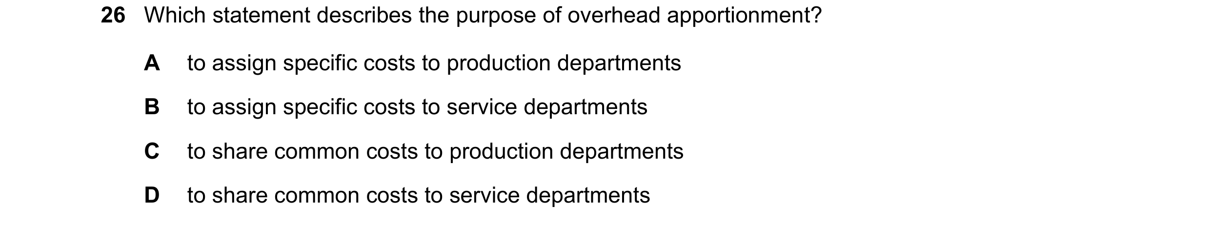 Question 483: Which statement describes the purpose of overhead apportionment? A to assign specific costs to production departments B to assign specific …