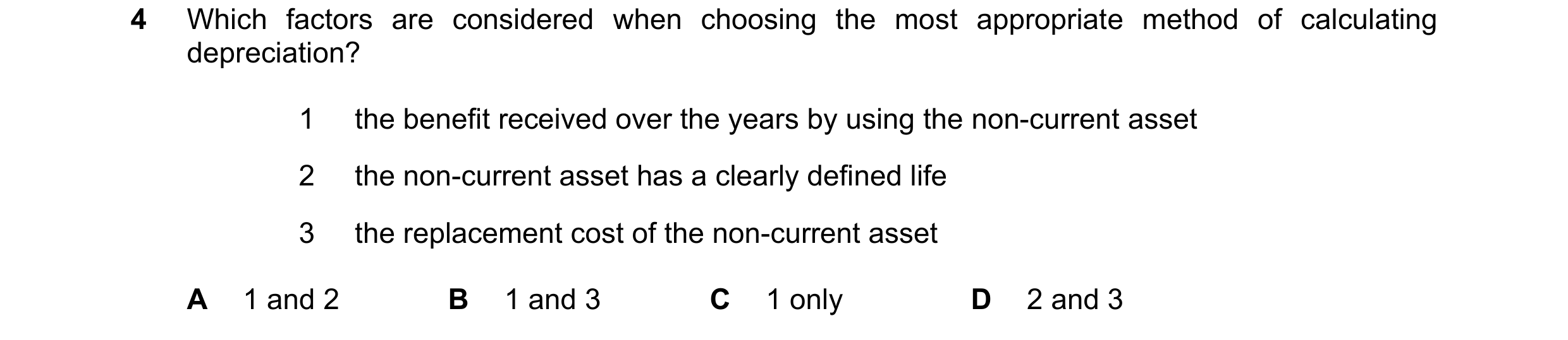Question 245: Which factors are considered when choosing the most appropriate method of calculating depreciation? 1 the benefit received over the years b…