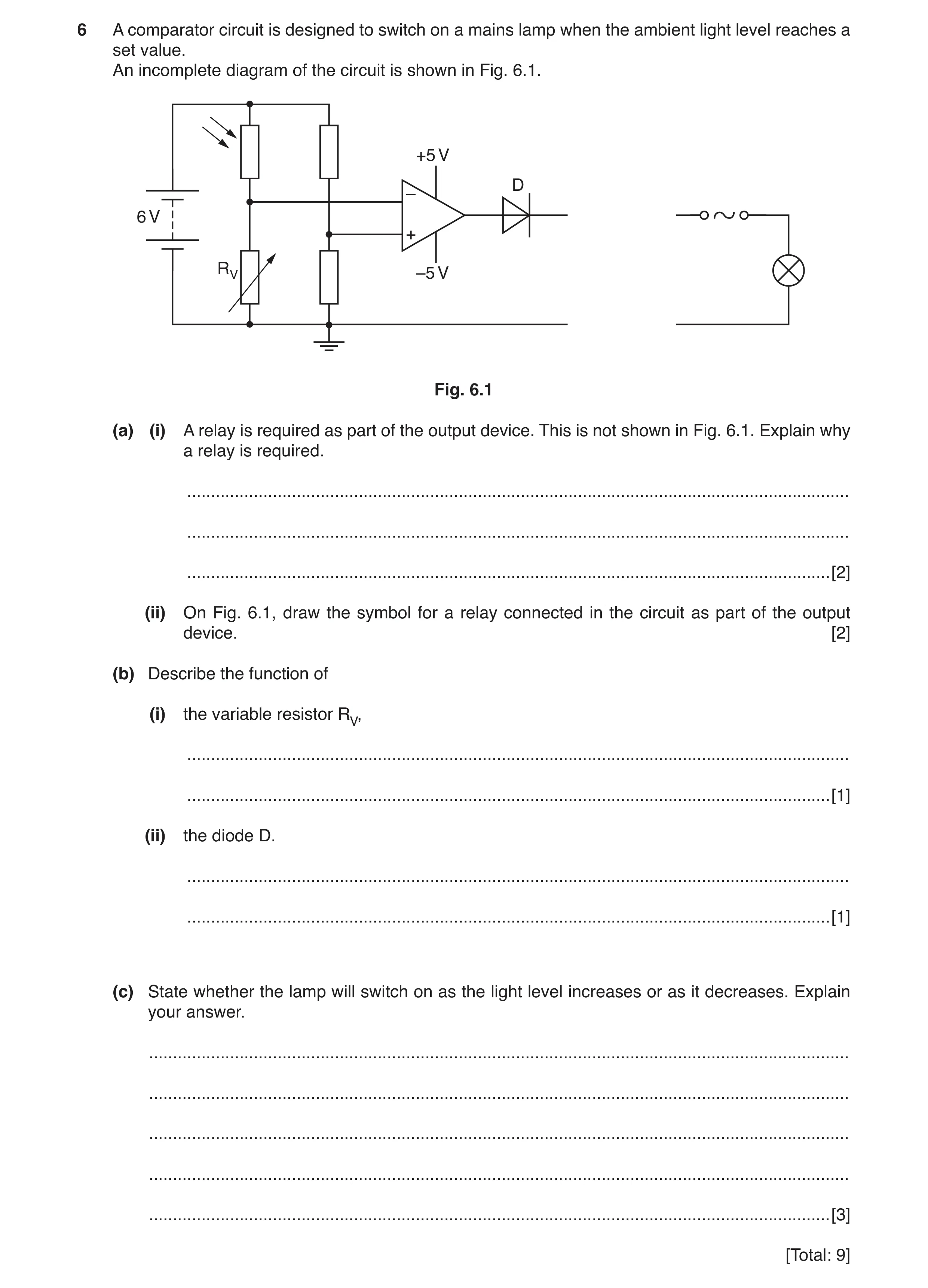 Question 4: A comparator circuit is designed to switch on a mains lamp when the ambient light level reaches a set value. An incomplete diagram of the c…