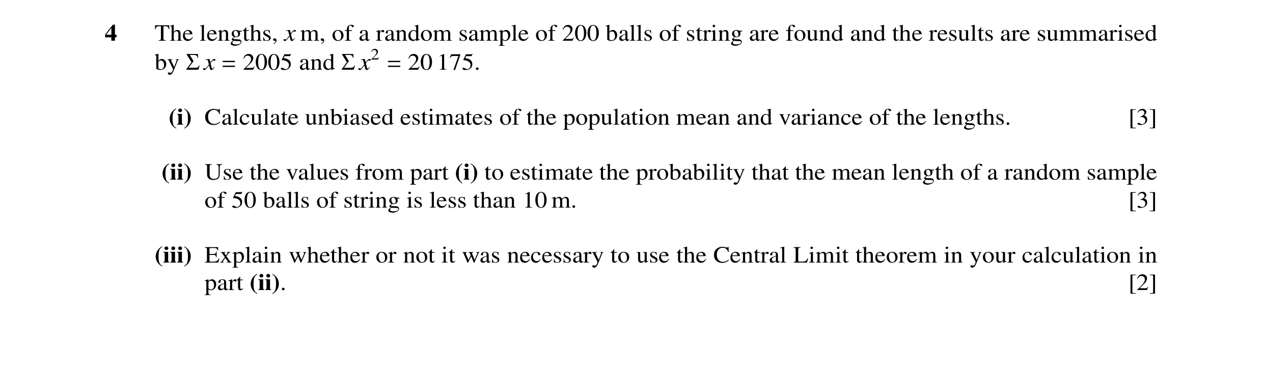 Question 12: The lengths, x m, of a random sample of 200 balls of string are found and the results are summarised by Σ x = 2005 and Σ x2 = 20 175. (i) C…