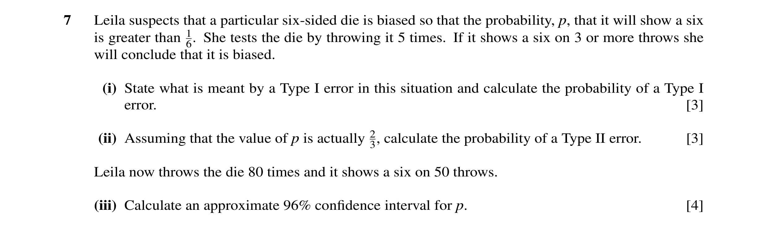 Question 11: Leila suspects that a particular six-sided die is biased so that the probability, p, that it will show a six is greater than 6.1 She tests …