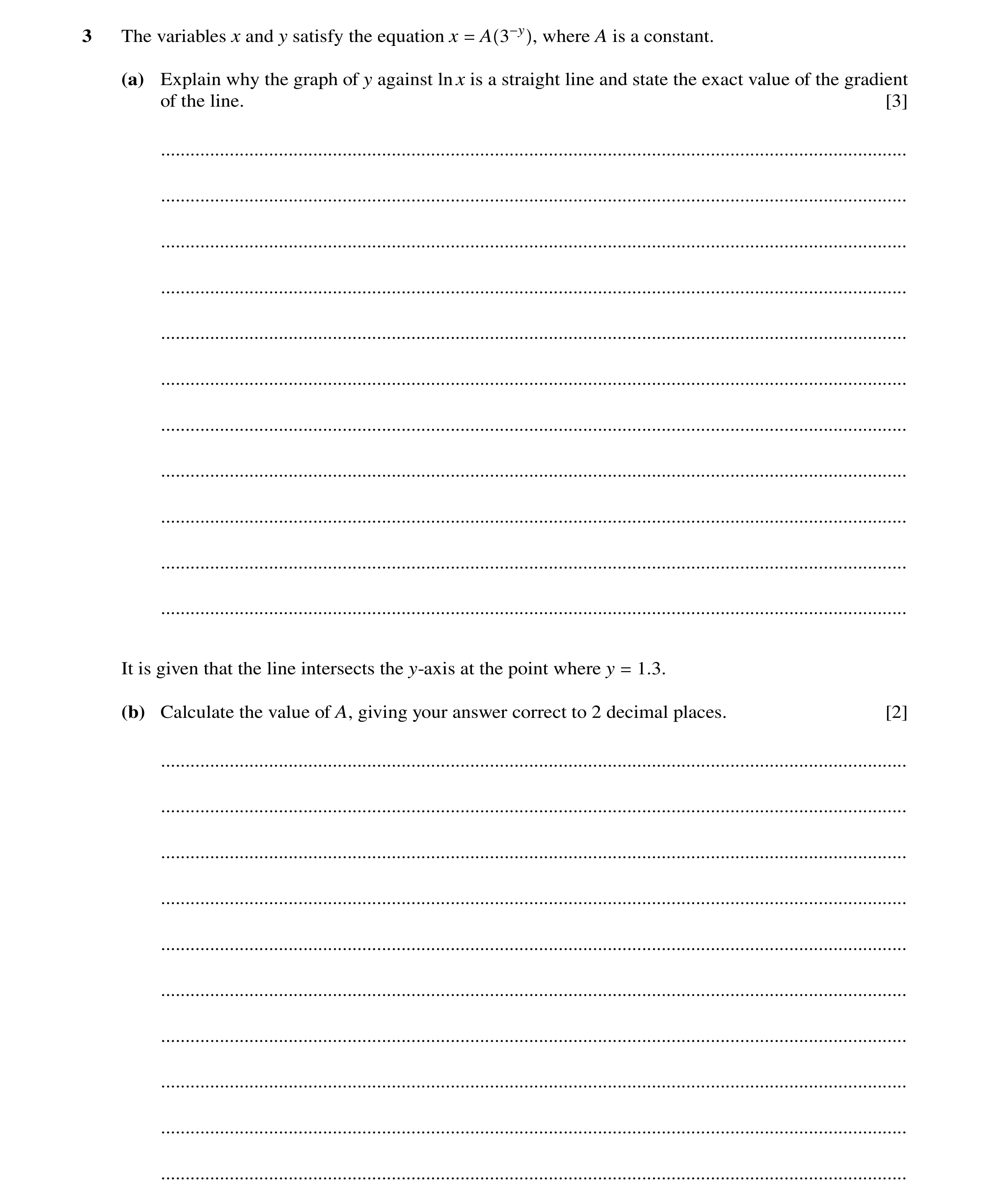 Question 48: The variables x and y satisfy the equation x A 3−y , where A is a constant. = (a) Explain why the graph of y against ln x is a straight lin…