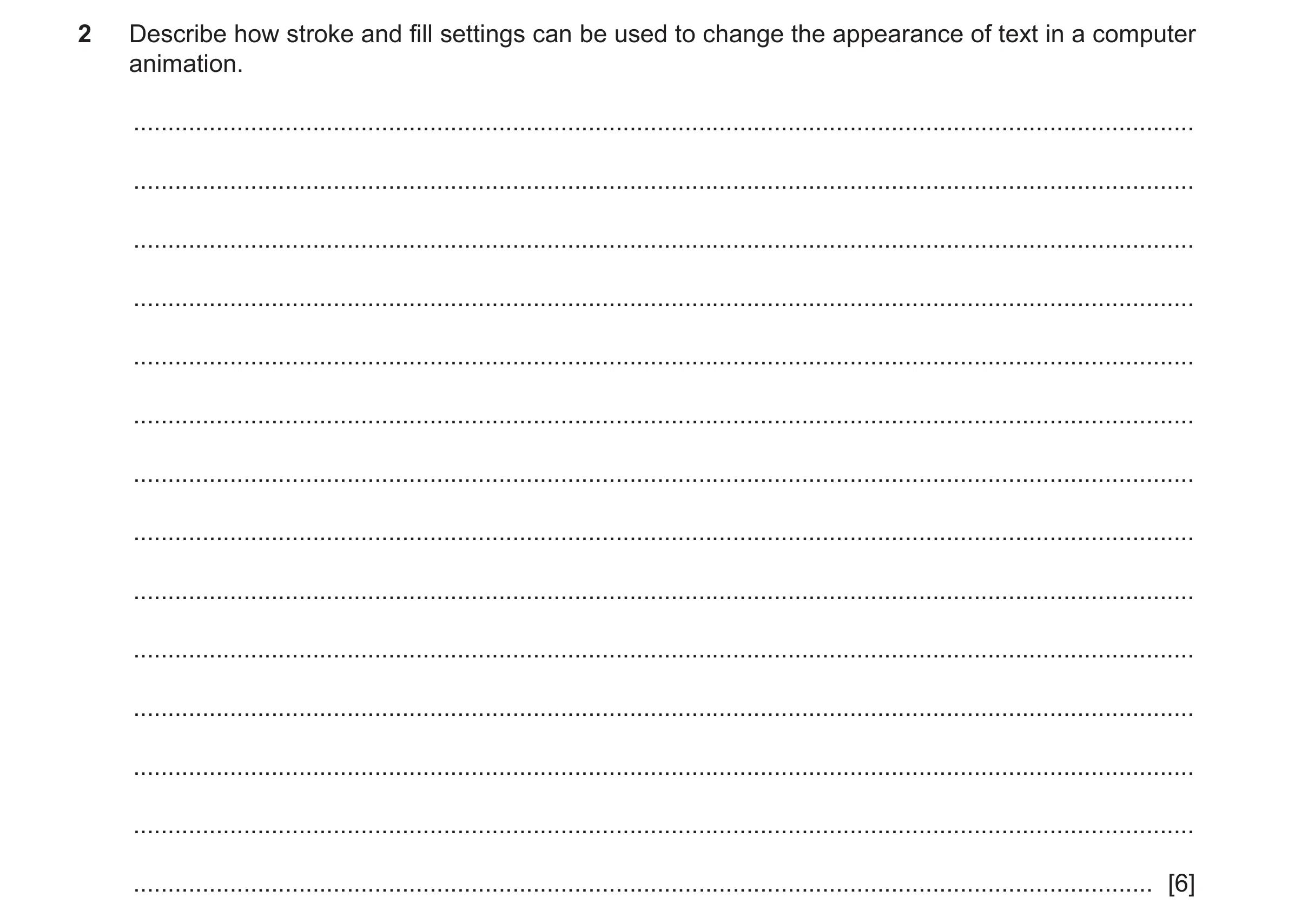 Question 14: Describe how stroke and fill settings can be used to change the appearance of text in a computer animation. ...............................…