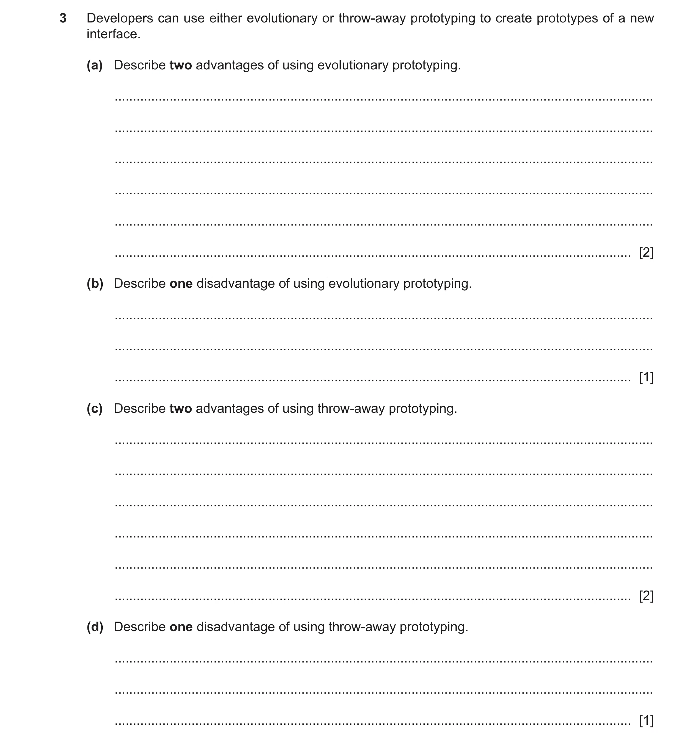 Question 9: Developers can use either evolutionary or throw-away prototyping to create prototypes of a new interface. (a) Describe two advantages of us…