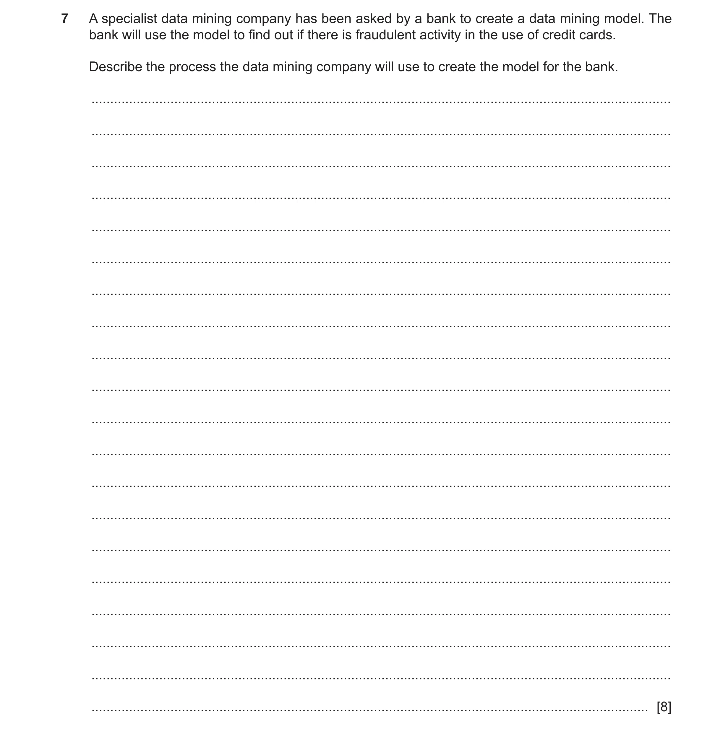 Question 13: A specialist data mining company has been asked by a bank to create a data mining model. The bank will use the model to find out if there i…