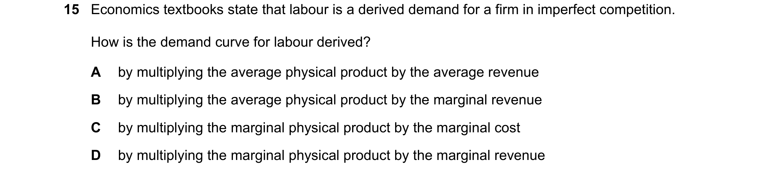 Question 157: Economics textbooks state that labour is a derived demand for a firm in imperfect competition. How is the demand curve for labour derived? …