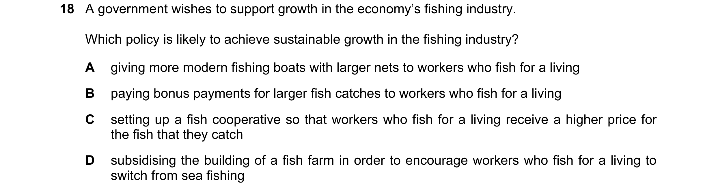 Question 83: A government wishes to support growth in the economy’s fishing industry. Which policy is likely to achieve sustainable growth in the fishin…