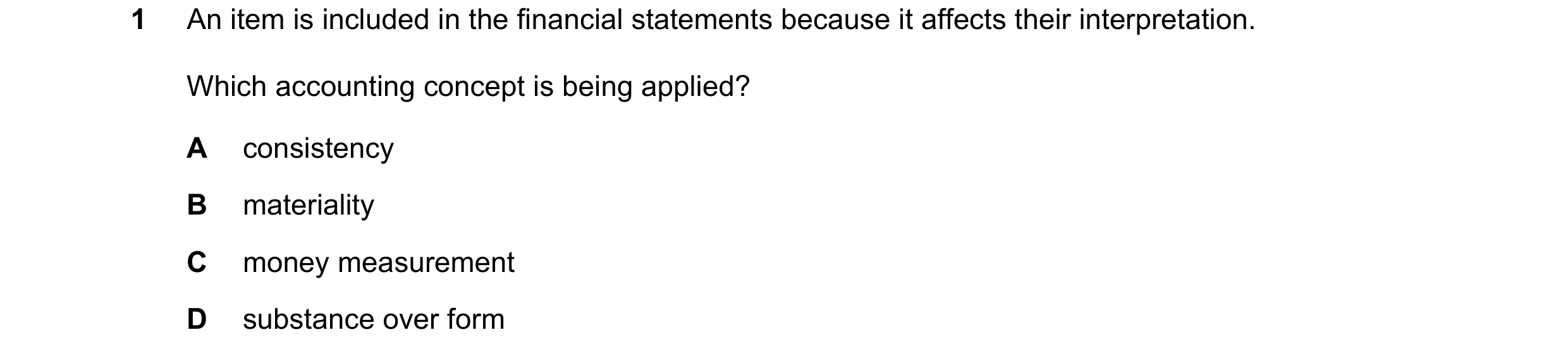Question 179: An item is included in the financial statements because it affects their interpretation. Which accounting concept is being applied? A consi…