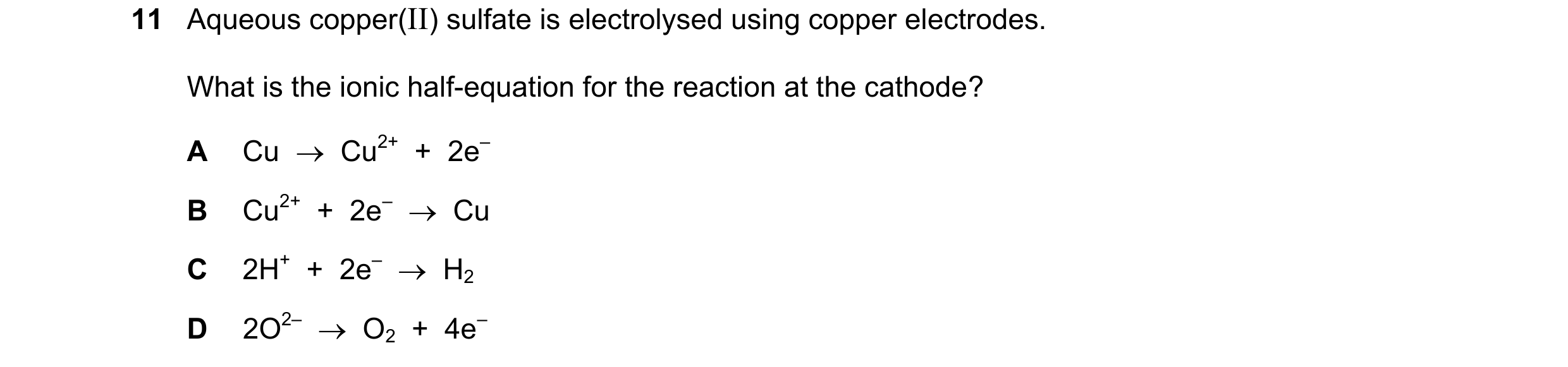 Question 22: Aqueous copper(II) sulfate is electrolysed using copper electrodes. What is the ionic half-equation for the reaction at the cathode? A Cu …