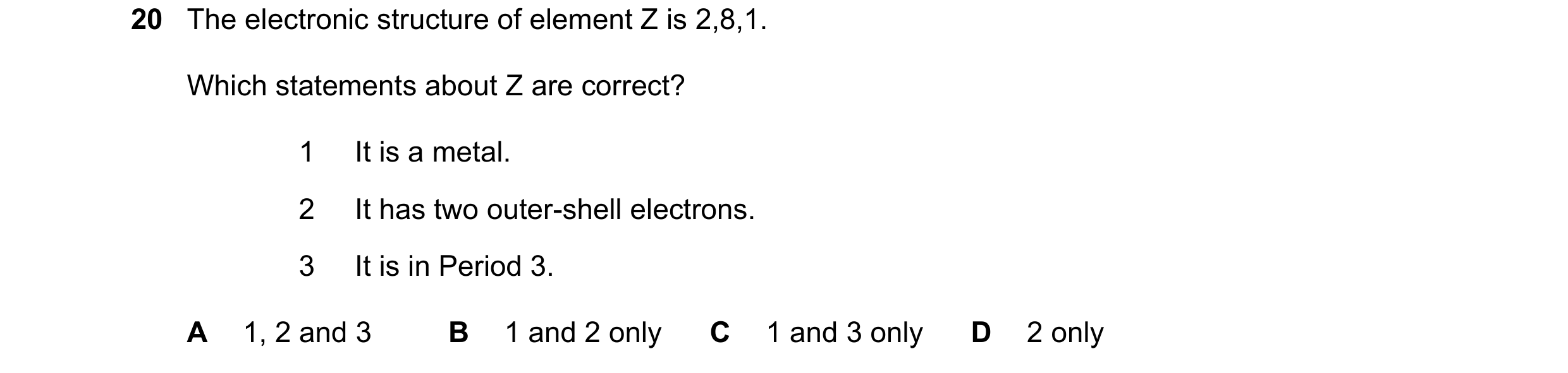 Question 6: The electronic structure of element Z is 2,8,1. Which statements about Z are correct? 1 It is a metal. 2 It has two outer-shell electrons. …
