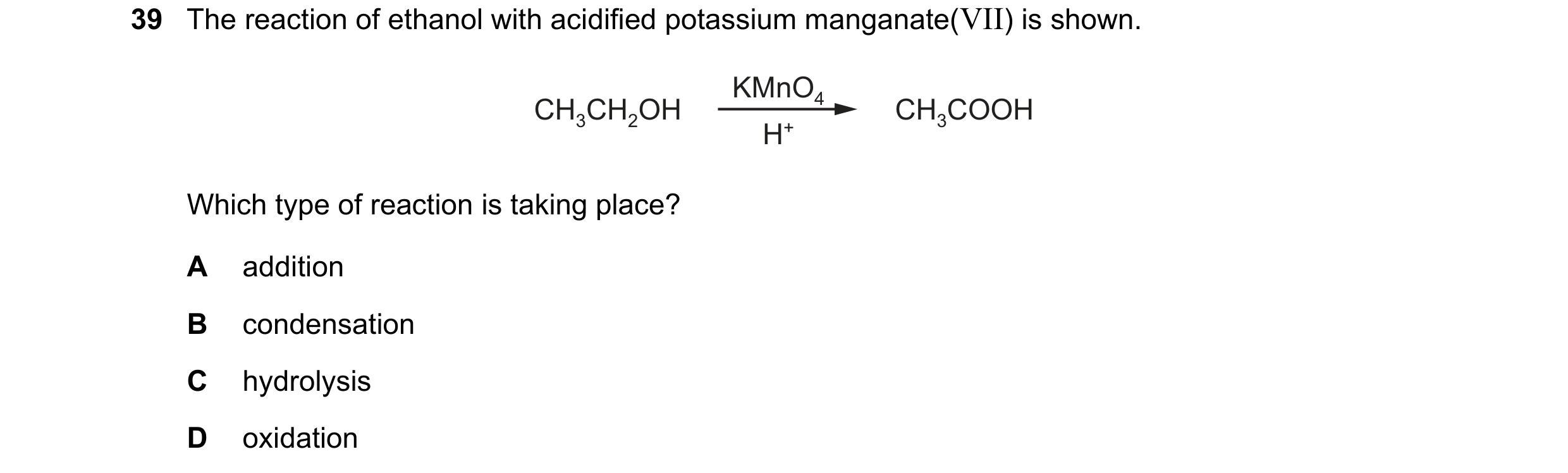 Question 22: The reaction of ethanol with acidified potassium manganate(VII) is shown. KMnO4 CH3CH2OH CH3COOH H+ Which type of reaction is taking place?…
