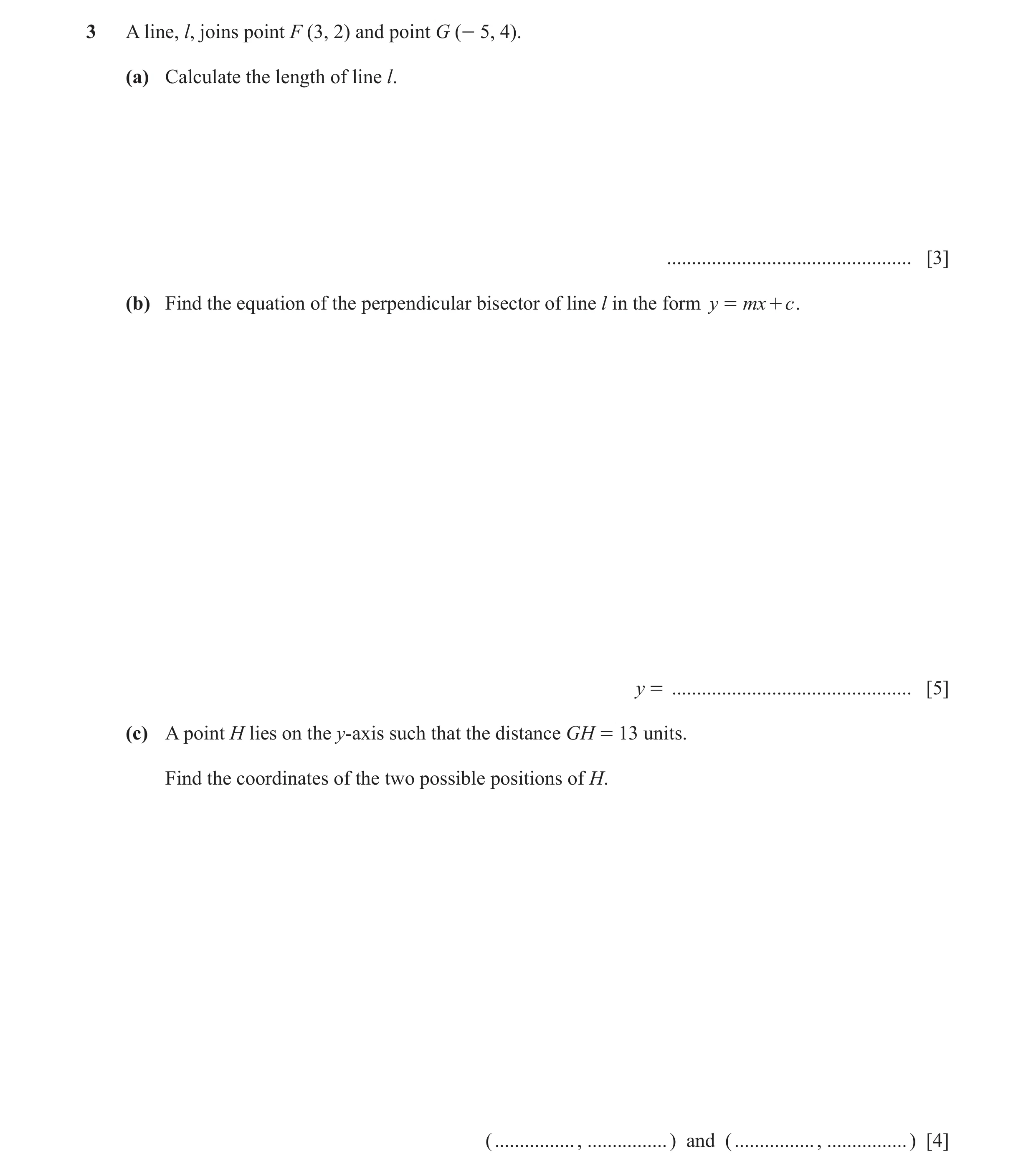 Question 7: A line, l, joins point F (3, 2) and point G (- 5, 4). (a) Calculate the length of line l. .................................................…