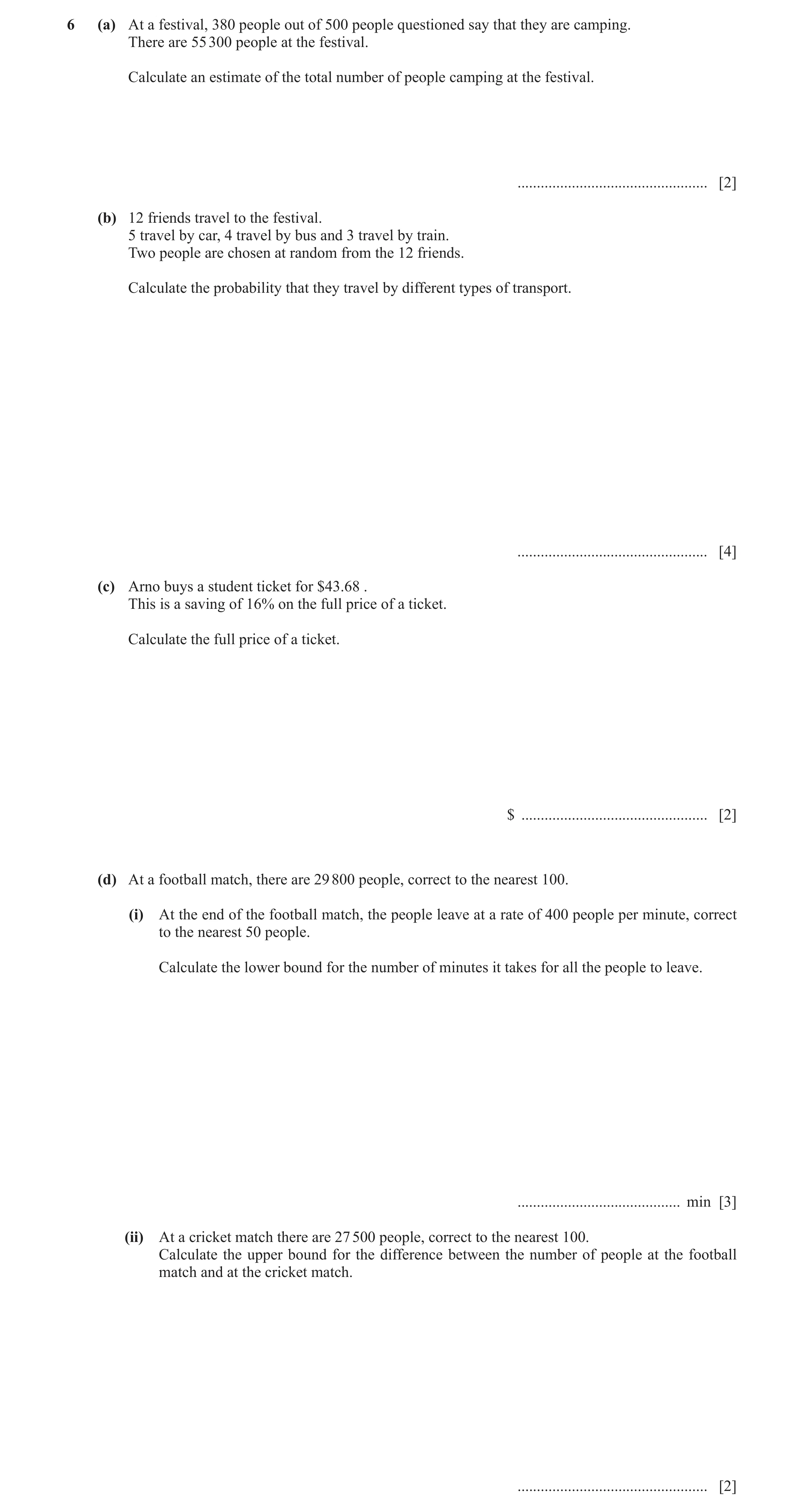 Question 14: (a) At a festival, 380 people out of 500 people questioned say that they are camping. There are 55 300 people at the festival. Calculate an…